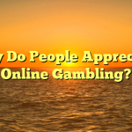 Why Do People Appreciate Online Gambling?