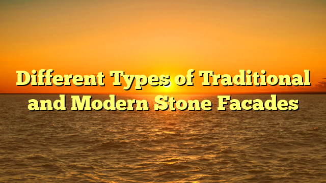 Different Types of Traditional and Modern Stone Facades