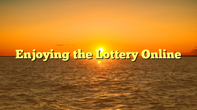 Enjoying the Lottery Online
