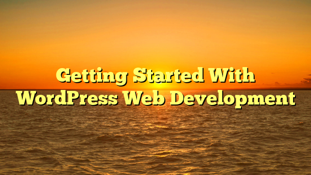 Getting Started With WordPress Web Development