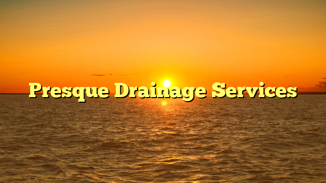 Presque Drainage Services