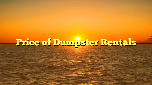 Price of Dumpster Rentals