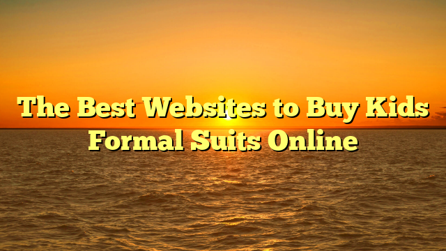 The Best Websites to Buy Kids Formal Suits Online