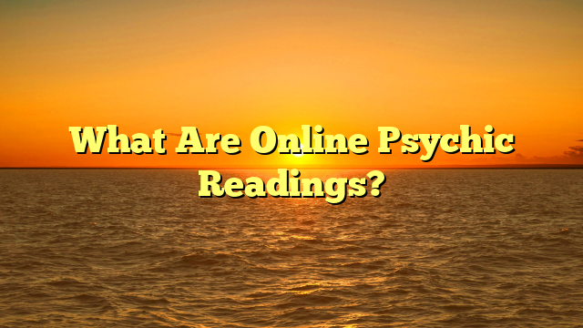 What Are Online Psychic Readings?