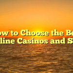 How to Choose the Best On-line Casinos and Slots