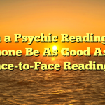 Can a Psychic Reading by Phone Be As Good As a Face-to-Face Reading?