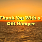Say Thank You With a Food Gift Hamper