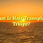 What Is Hair Transplant Trkiye?